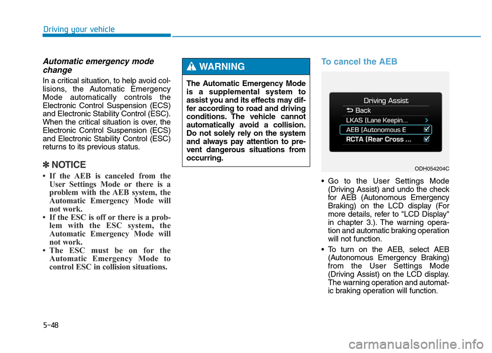 Hyundai Genesis 2014 Owners Manual 5-48
Driving your vehicle
Automatic emergency mode
change
In a critical situation, to help avoid col-
lisions, the Automatic Emergency
Mode automatically controls the
Electronic Control Suspension (EC Hyundai Genesis 2014 Owners Manual 5-48
Driving your vehicle
Automatic emergency mode
change
In a critical situation, to help avoid col-
lisions, the Automatic Emergency
Mode automatically controls the
Electronic Control Suspension (EC