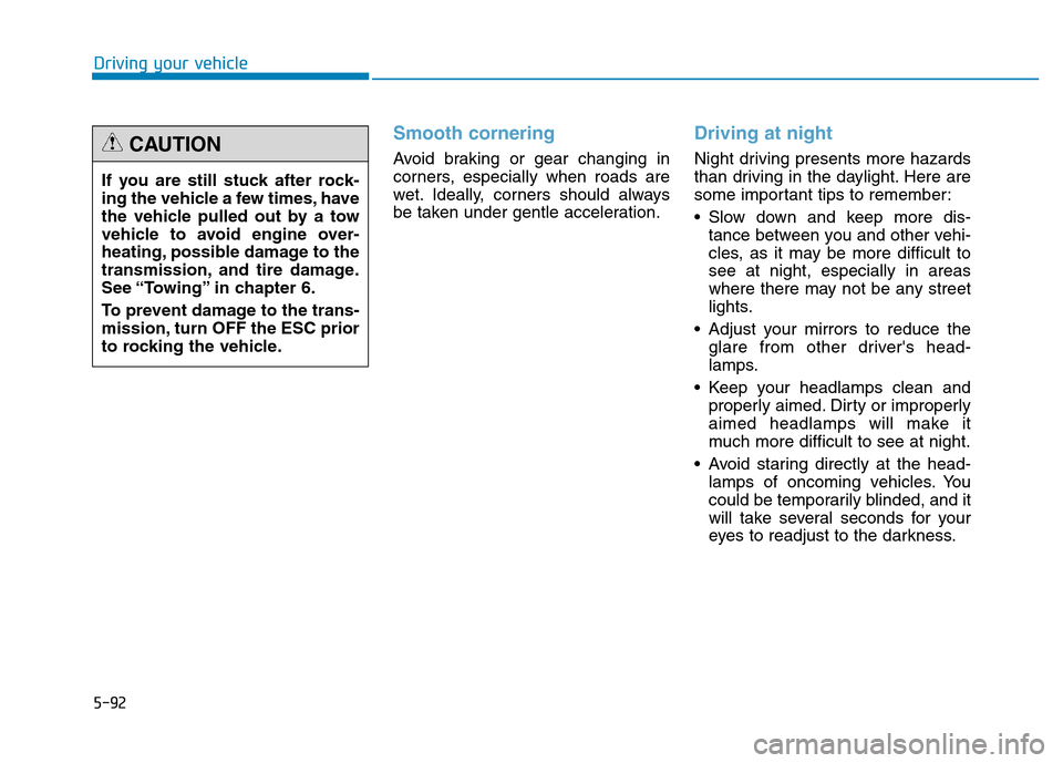 Hyundai Genesis 2014 Owners Manual 5-92
Driving your vehicle
Smooth cornering
Avoid braking or gear changing in
corners, especially when roads are
wet. Ideally, corners should always
be taken under gentle acceleration.
Driving at night Hyundai Genesis 2014 Owners Manual 5-92
Driving your vehicle
Smooth cornering
Avoid braking or gear changing in
corners, especially when roads are
wet. Ideally, corners should always
be taken under gentle acceleration.
Driving at night