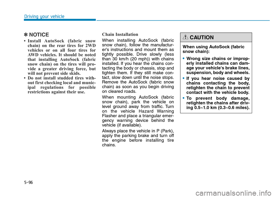 Hyundai Genesis 2014 Owners Manual 5-96
Driving your vehicle
✽NOTICE
• Install AutoSock (fabric snow
chain) on the rear tires for 2WD
vehicles or on all four tires for
AWD vehicles. It should be noted
that installing AutoSock (fabr Hyundai Genesis 2014 Owners Manual 5-96
Driving your vehicle
✽NOTICE
• Install AutoSock (fabric snow
chain) on the rear tires for 2WD
vehicles or on all four tires for
AWD vehicles. It should be noted
that installing AutoSock (fabr