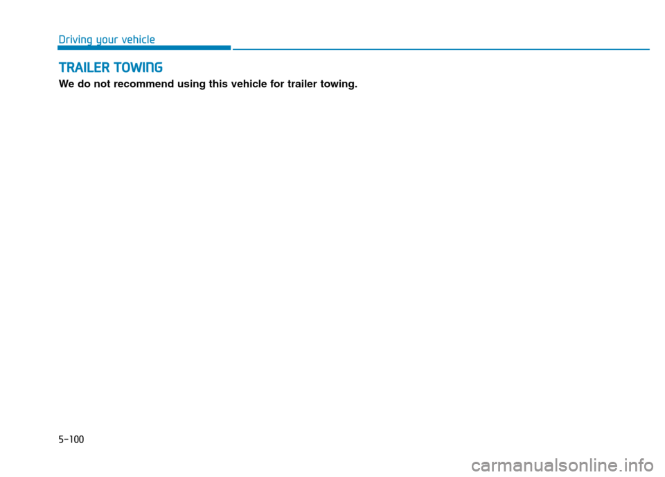 Hyundai Genesis 2014 Owners Manual 5-100
Driving your vehicle
TRAILER TOWING
We do not recommend using this vehicle for trailer towing. Hyundai Genesis 2014 Owners Manual 5-100
Driving your vehicle
TRAILER TOWING
We do not recommend using this vehicle for trailer towing.