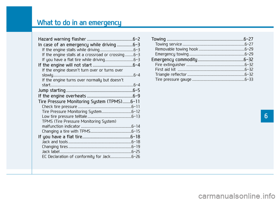 Hyundai Genesis 2014 Owners Manual What to do in an emergency
Hazard warning flasher ........................................6-2
In case of an emergency while driving ..............6-3
If the engine stalls while driving ............... Hyundai Genesis 2014 Owners Manual What to do in an emergency
Hazard warning flasher ........................................6-2
In case of an emergency while driving ..............6-3
If the engine stalls while driving ...............