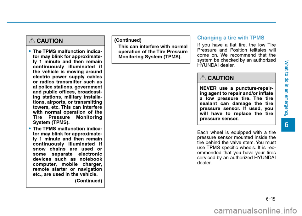 Hyundai Genesis 2014 Owners Manual 6-15
What to do in an emergency
6
Changing a tire with TPMS
If you have a flat tire, the low Tire
Pressure and Position telltales will
come on. We recommend that the
system be checked by an authorized Hyundai Genesis 2014 Owners Manual 6-15
What to do in an emergency
6
Changing a tire with TPMS
If you have a flat tire, the low Tire
Pressure and Position telltales will
come on. We recommend that the
system be checked by an authorized