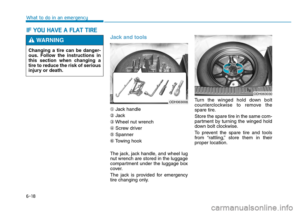 Hyundai Genesis 2014 Owners Manual 6-18
What to do in an emergency
Jack and tools
①Jack handle
②Jack
③Wheel nut wrench
④Screw driver
⑤Spanner
⑥Towing hook
The jack, jack handle, and wheel lug
nut wrench are stored in the l Hyundai Genesis 2014 Owners Manual 6-18
What to do in an emergency
Jack and tools
①Jack handle
②Jack
③Wheel nut wrench
④Screw driver
⑤Spanner
⑥Towing hook
The jack, jack handle, and wheel lug
nut wrench are stored in the l