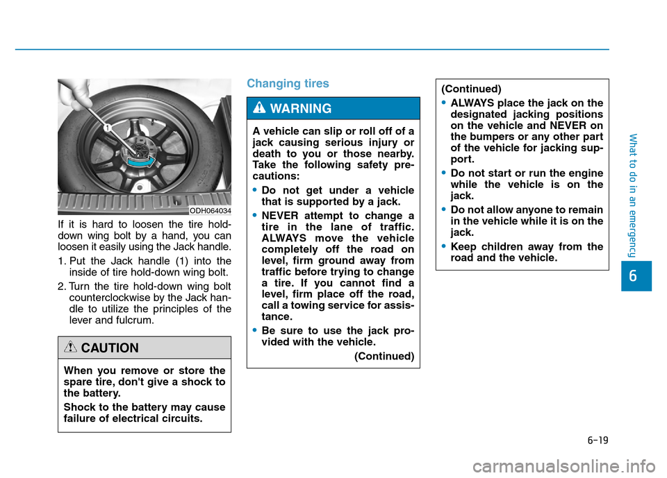Hyundai Genesis 2014 Owners Manual 6-19
What to do in an emergency
6
If it is hard to loosen the tire hold-
down wing bolt by a hand, you can
loosen it easily using the Jack handle.
1. Put the Jack handle (1) into the
inside of tire ho Hyundai Genesis 2014 Owners Manual 6-19
What to do in an emergency
6
If it is hard to loosen the tire hold-
down wing bolt by a hand, you can
loosen it easily using the Jack handle.
1. Put the Jack handle (1) into the
inside of tire ho