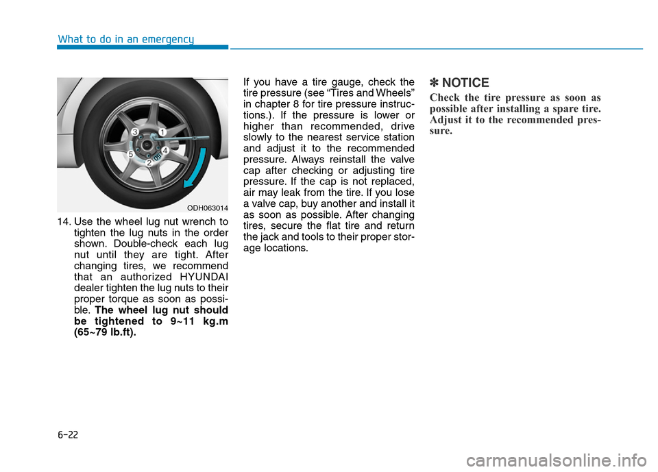 Hyundai Genesis 2014 Owners Manual 6-22
What to do in an emergency
14. Use the wheel lug nut wrench to
tighten the lug nuts in the order
shown. Double-check each lug
nut until they are tight. After
changing tires, we recommend
that an Hyundai Genesis 2014 Owners Manual 6-22
What to do in an emergency
14. Use the wheel lug nut wrench to
tighten the lug nuts in the order
shown. Double-check each lug
nut until they are tight. After
changing tires, we recommend
that an