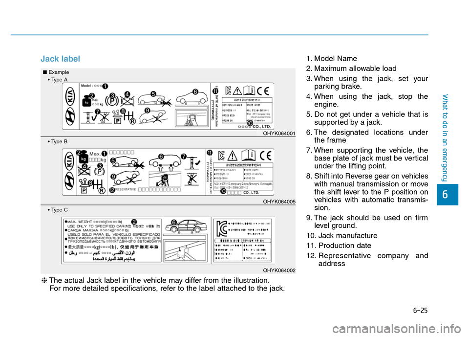 Hyundai Genesis 2014 Owners Manual 6-25
What to do in an emergency
6
Jack label1. Model Name
2. Maximum allowable load
3. When using the jack, set your
parking brake.
4. When using the jack, stop the
engine.
5. Do not get under a vehic Hyundai Genesis 2014 Owners Manual 6-25
What to do in an emergency
6
Jack label1. Model Name
2. Maximum allowable load
3. When using the jack, set your
parking brake.
4. When using the jack, stop the
engine.
5. Do not get under a vehic