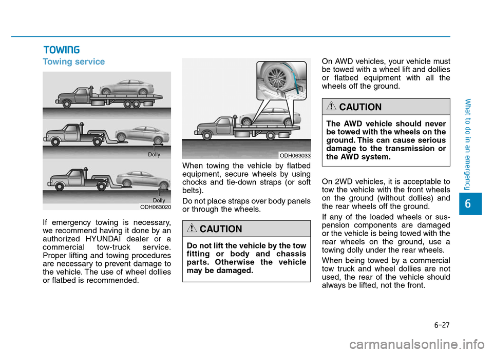 Hyundai Genesis 2014 Owners Manual 6-27
What to do in an emergency
6
Towing service
If emergency towing is necessary,
we recommend having it done by an
authorized HYUNDAI dealer or a
commercial tow-truck service.
Proper lifting and tow Hyundai Genesis 2014 Owners Manual 6-27
What to do in an emergency
6
Towing service
If emergency towing is necessary,
we recommend having it done by an
authorized HYUNDAI dealer or a
commercial tow-truck service.
Proper lifting and tow