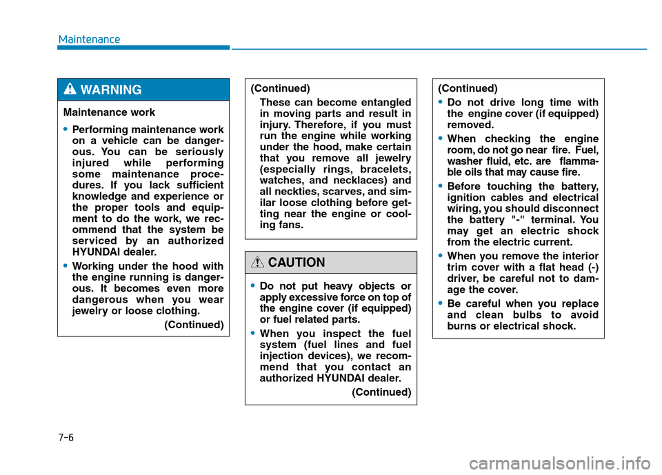 Hyundai Genesis 2014 Owners Manual 7-6
Maintenance
Maintenance work
•Performing maintenance work
on a vehicle can be danger-
ous. You can be seriously
injured while performing
some maintenance proce-
dures. If you lack sufficient
kno Hyundai Genesis 2014 Owners Manual 7-6
Maintenance
Maintenance work
•Performing maintenance work
on a vehicle can be danger-
ous. You can be seriously
injured while performing
some maintenance proce-
dures. If you lack sufficient
kno