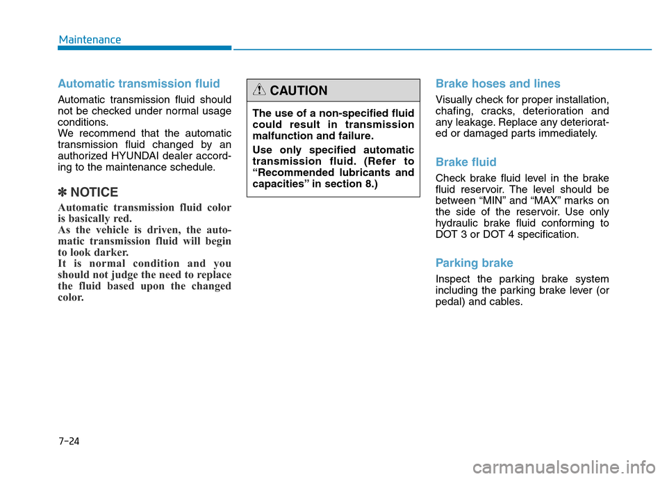 Hyundai Genesis 2014 Owners Manual 7-24
Maintenance
Automatic transmission fluid
Automatic transmission fluid should
not be checked under normal usage
conditions.
We recommend that the automatic
transmission fluid changed by an
author Hyundai Genesis 2014 Owners Manual 7-24
Maintenance
Automatic transmission fluid
Automatic transmission fluid should
not be checked under normal usage
conditions.
We recommend that the automatic
transmission fluid changed by an
author