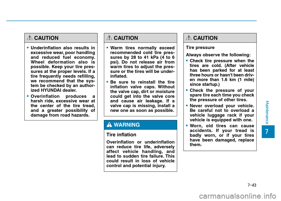 Hyundai Genesis 2014 Owners Manual 7-43
7
Maintenance
•Underinflation also results in
excessive wear, poor handling
and reduced fuel economy.
Wheel deformation also is
possible. Keep your tire pres-
sures at the proper levels. If a
t Hyundai Genesis 2014 Owners Manual 7-43
7
Maintenance
•Underinflation also results in
excessive wear, poor handling
and reduced fuel economy.
Wheel deformation also is
possible. Keep your tire pres-
sures at the proper levels. If a
t
