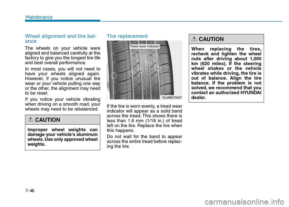 Hyundai Genesis 2014 Owners Manual 7-46
Maintenance
Wheel alignment and tire bal-
ance
The wheels on your vehicle were
aligned and balanced carefully at the
factory to give you the longest tire life
and best overall performance.
In m Hyundai Genesis 2014 Owners Manual 7-46
Maintenance
Wheel alignment and tire bal-
ance
The wheels on your vehicle were
aligned and balanced carefully at the
factory to give you the longest tire life
and best overall performance.
In m