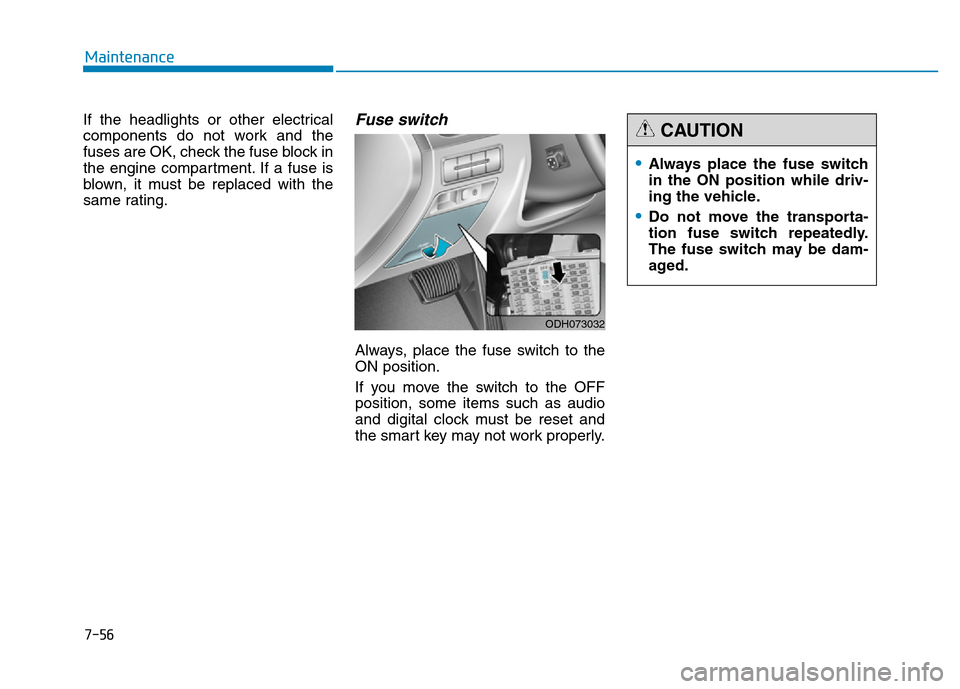 Hyundai Genesis 2014 Owners Manual 7-56
Maintenance
If the headlights or other electrical
components do not work and the
fuses are OK, check the fuse block in
the engine compartment. If a fuse is
blown, it must be replaced with the
sam Hyundai Genesis 2014 Owners Manual 7-56
Maintenance
If the headlights or other electrical
components do not work and the
fuses are OK, check the fuse block in
the engine compartment. If a fuse is
blown, it must be replaced with the
sam