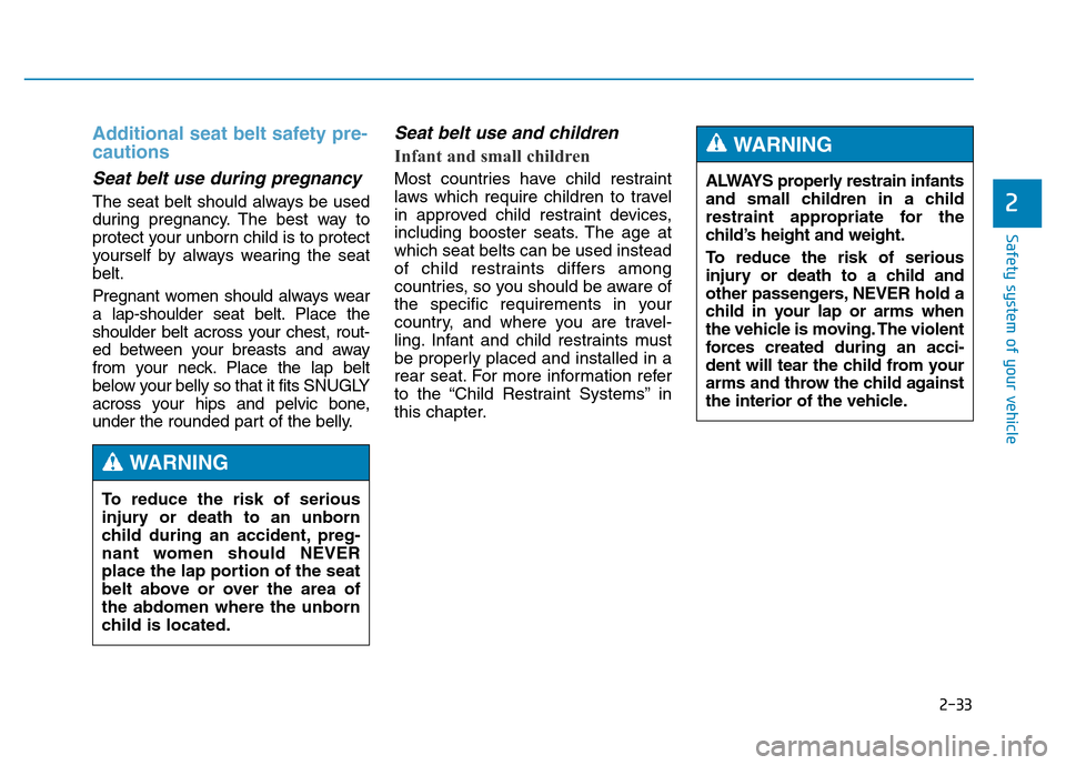 Hyundai Genesis 2014 Workshop Manual 2-33
Safety system of your vehicle
2
Additional seat belt safety pre-
cautions
Seat belt use during pregnancy
The seat belt should always be used
during pregnancy. The best way to
protect your unbor Hyundai Genesis 2014 Workshop Manual 2-33
Safety system of your vehicle
2
Additional seat belt safety pre-
cautions
Seat belt use during pregnancy
The seat belt should always be used
during pregnancy. The best way to
protect your unbor