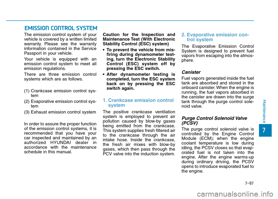 Hyundai Genesis 2014 Owners Manual 7-97
7
Maintenance
EMISSION CONTROL SYSTEM
The emission control system of your
vehicle is covered by a written limited
warranty. Please see the warranty
information contained in the Service
Passport i Hyundai Genesis 2014 Owners Manual 7-97
7
Maintenance
EMISSION CONTROL SYSTEM
The emission control system of your
vehicle is covered by a written limited
warranty. Please see the warranty
information contained in the Service
Passport i