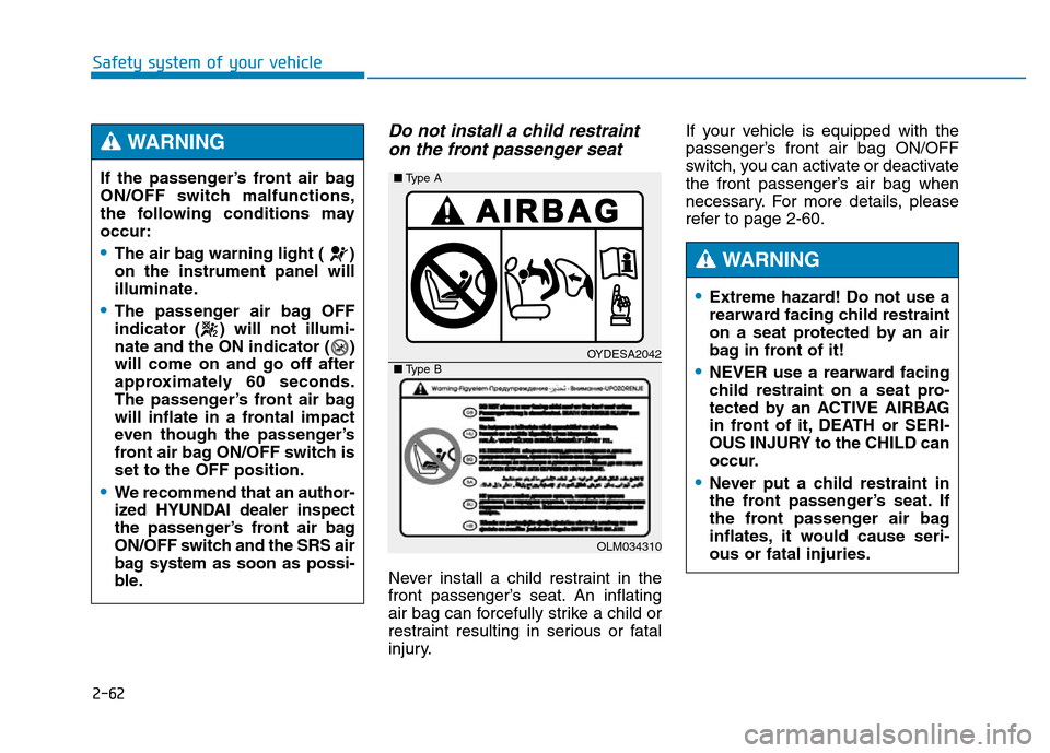 Hyundai Genesis 2014 Manual PDF 2-62
Safety system of your vehicle
Do not install a child restraint
on the front passenger seat
Never install a child restraint in the
front passenger’s seat. An inflating
air bag can forcefully s Hyundai Genesis 2014 Manual PDF 2-62
Safety system of your vehicle
Do not install a child restraint
on the front passenger seat
Never install a child restraint in the
front passenger’s seat. An inflating
air bag can forcefully s