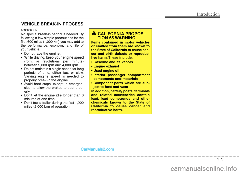 Hyundai Genesis 2013  Owners Manual 15
Introduction
A030000BUN
No special break-in period is needed. By
following a few simple precautions for the
first 600 miles (1,000 km) you may add to
the performance, economy and life of
your vehic