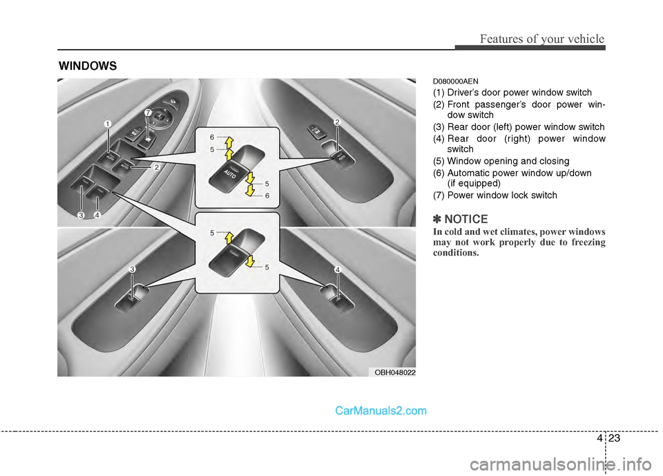 Hyundai Genesis 2013 Owners Manual 423
Features of your vehicle
D080000AEN
(1) Driver’s door power window switch
(2) Front passenger’s door power win-dow switch
(3) Rear door (left) power window switch
(4) Rear door (right) power Hyundai Genesis 2013 Owners Manual 423
Features of your vehicle
D080000AEN
(1) Driver’s door power window switch
(2) Front passenger’s door power win-dow switch
(3) Rear door (left) power window switch
(4) Rear door (right) power