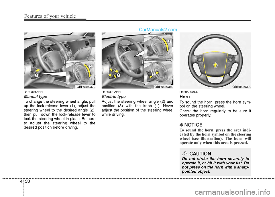 Hyundai Genesis 2013  Owners Manual Features of your vehicle
38
4
D130301ABH
Manual type
To change the steering wheel angle, pull
up the lock-release lever (1), adjust the
steering wheel to the desired angle (2),
then pull down the lock