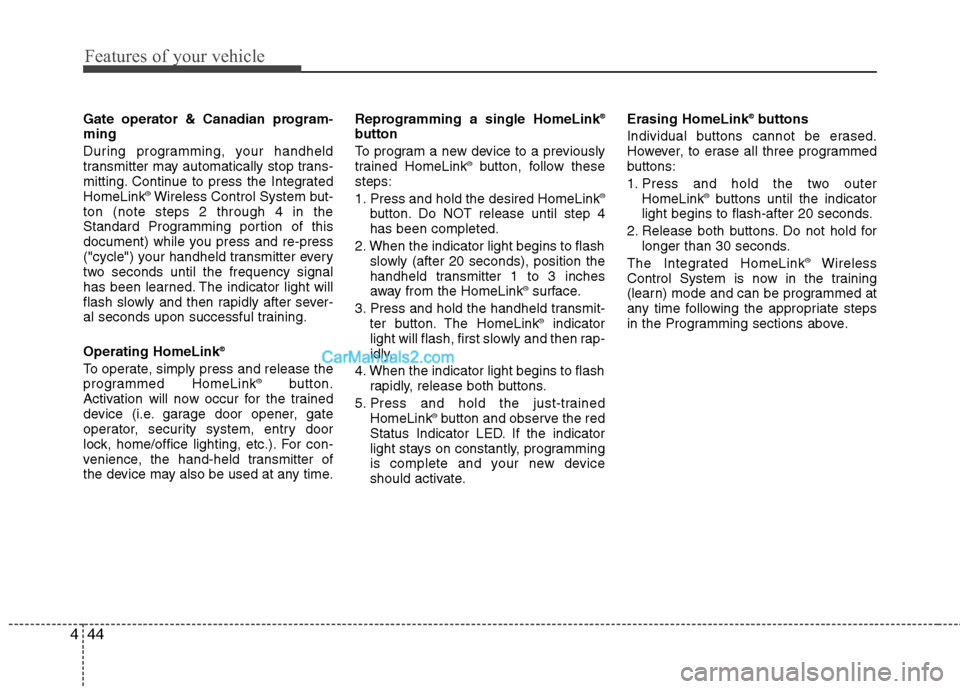 Hyundai Genesis 2013 Owners Manual Features of your vehicle
44
4
Gate operator & Canadian program-
ming
During programming, your handheld
transmitter may automatically stop trans-
mitting. Continue to press the Integrated
HomeLink
®Wi Hyundai Genesis 2013 Owners Manual Features of your vehicle
44
4
Gate operator & Canadian program-
ming
During programming, your handheld
transmitter may automatically stop trans-
mitting. Continue to press the Integrated
HomeLink
®Wi