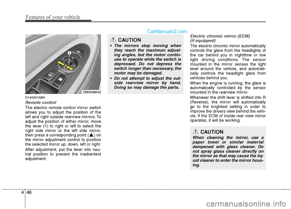 Hyundai Genesis 2013 User Guide Features of your vehicle
46
4
D140201ABH
Remote control
The electric remote control mirror switch
allows you to adjust the position of the
left and right outside rearview mirrors. To
adjust the positi Hyundai Genesis 2013 User Guide Features of your vehicle
46
4
D140201ABH
Remote control
The electric remote control mirror switch
allows you to adjust the position of the
left and right outside rearview mirrors. To
adjust the positi