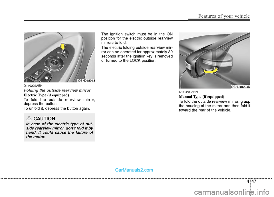 Hyundai Genesis 2013 Owners Guide 447
Features of your vehicle
D140202ABH
Folding the outside rearview mirror
Electric Type (if equipped)
To fold the outside rearview mirror,
depress the button.
To unfold it, depress the button again.