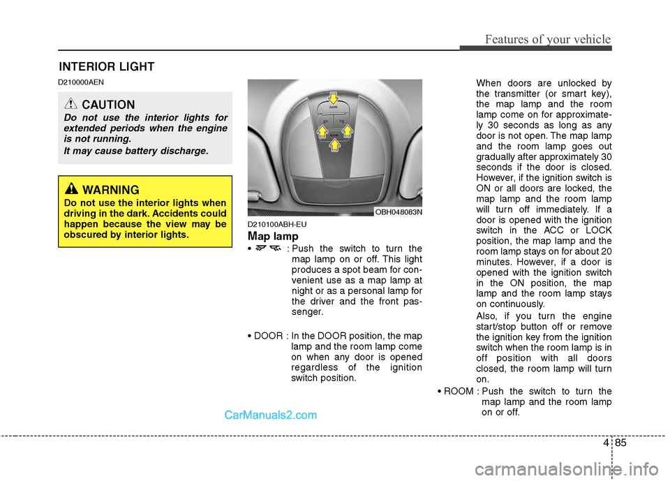 Hyundai Genesis 2013 Owners Guide 485
Features of your vehicle
D210000AEND210100ABH-EU
Map lamp
: Push the switch to turn themap lamp on or off. This light
produces a spot beam for con-
venient use as a map lamp at
night or as a per Hyundai Genesis 2013 Owners Guide 485
Features of your vehicle
D210000AEND210100ABH-EU
Map lamp
: Push the switch to turn themap lamp on or off. This light
produces a spot beam for con-
venient use as a map lamp at
night or as a per