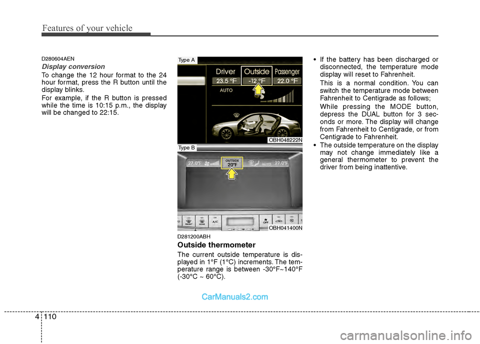 Hyundai Genesis 2013 Owners Manual Features of your vehicle
110
4
D280604AEN
Display conversion
To change the 12 hour format to the 24
hour format, press the R button until the
display blinks.
For example, if the R button is pressed
wh Hyundai Genesis 2013 Owners Manual Features of your vehicle
110
4
D280604AEN
Display conversion
To change the 12 hour format to the 24
hour format, press the R button until the
display blinks.
For example, if the R button is pressed
wh