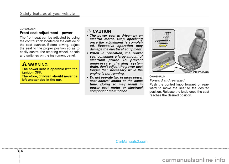 Hyundai Genesis 2013 Owners Guide Safety features of your vehicle
43
C010200AEN
Front seat adjustment - power 
The front seat can be adjusted by using
the control knob located on the outside of
the seat cushion. Before driving, adjust