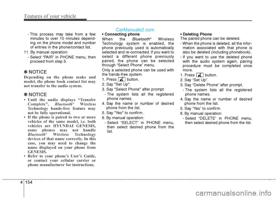 Hyundai Genesis 2013  Owners Manual Features of your vehicle
154
4
- This process may take from a few
minutes to over 10 minutes depend-
ing on the phone model and number
of entries in the phone/contact list.
11. By manual operation: - 