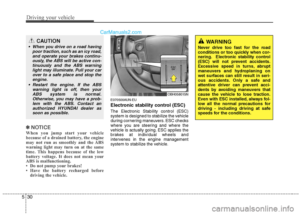 Hyundai Genesis 2013 Owners Guide Driving your vehicle
30
5
✽
✽
NOTICE
When you jump start your vehicle
because of a drained battery, the engine
may not run as smoothly and the ABS
warning light may turn on at the same
time. This Hyundai Genesis 2013 Owners Guide Driving your vehicle
30
5
✽
✽
NOTICE
When you jump start your vehicle
because of a drained battery, the engine
may not run as smoothly and the ABS
warning light may turn on at the same
time. This