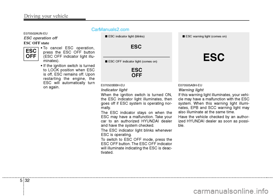 Hyundai Genesis 2013 Owners Manual Driving your vehicle
32
5
E070502AUN-EU
ESC operation off
ESC OFF state
press the ESC OFF button
(ESC OFF indicator light illu-
minates).
to LOCK position when ESC
is off, ESC remains off. Upon
resta Hyundai Genesis 2013 Owners Manual Driving your vehicle
32
5
E070502AUN-EU
ESC operation off
ESC OFF state
press the ESC OFF button
(ESC OFF indicator light illu-
minates).
to LOCK position when ESC
is off, ESC remains off. Upon
resta