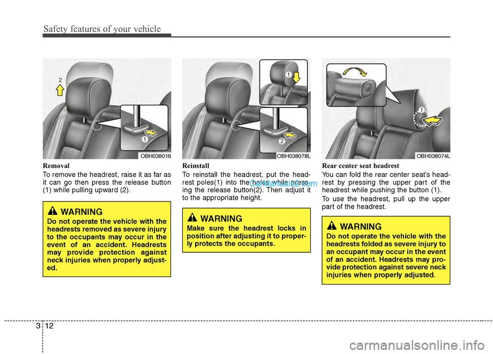 Hyundai Genesis 2013 Owners Guide Safety features of your vehicle
12
3
Removal
To remove the headrest, raise it as far as
it can go then press the release button
(1) while pulling upward (2). Reinstall
To reinstall the headrest, put t Hyundai Genesis 2013 Owners Guide Safety features of your vehicle
12
3
Removal
To remove the headrest, raise it as far as
it can go then press the release button
(1) while pulling upward (2). Reinstall
To reinstall the headrest, put t