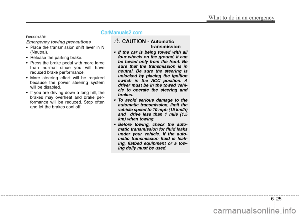 Hyundai Genesis 2013  Owners Manual 625
What to do in an emergency
F080301ABH
Emergency towing precautions
 Place the transmission shift lever in N(Neutral).
 Release the parking brake.
 Press the brake pedal with more force than normal