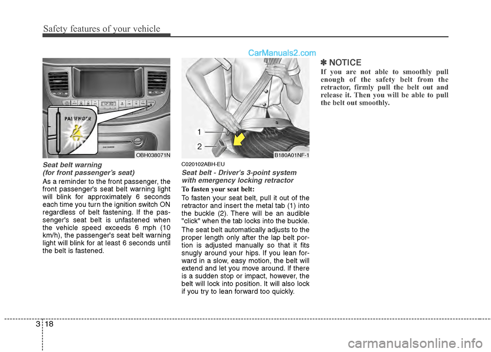 Hyundai Genesis 2013 Owners Guide Safety features of your vehicle
18
3
Seat belt warning
(for front passenger’s seat)
As a reminder to the front passenger, the
front passengers seat belt warning light
will blink for approximately Hyundai Genesis 2013 Owners Guide Safety features of your vehicle
18
3
Seat belt warning
(for front passenger’s seat)
As a reminder to the front passenger, the
front passengers seat belt warning light
will blink for approximately