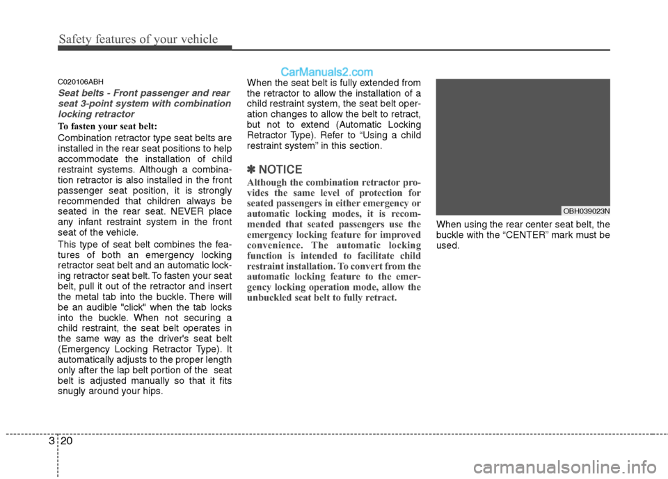 Hyundai Genesis 2013 Owners Guide Safety features of your vehicle
20
3
C020106ABH
Seat belts - Front passenger and rear
seat 3-point system with combinationlocking retractor
To fasten your seat belt:
Combination retractor type seat b Hyundai Genesis 2013 Owners Guide Safety features of your vehicle
20
3
C020106ABH
Seat belts - Front passenger and rear
seat 3-point system with combinationlocking retractor
To fasten your seat belt:
Combination retractor type seat b