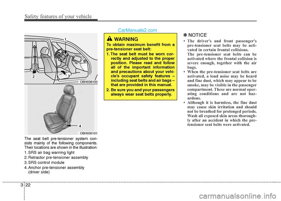Hyundai Genesis 2013 Service Manual Safety features of your vehicle
22
3
The seat belt pre-tensioner system con-
sists mainly of the following components.
Their locations are shown in the illustration:
1. SRS air bag warning light
2. Re Hyundai Genesis 2013 Service Manual Safety features of your vehicle
22
3
The seat belt pre-tensioner system con-
sists mainly of the following components.
Their locations are shown in the illustration:
1. SRS air bag warning light
2. Re