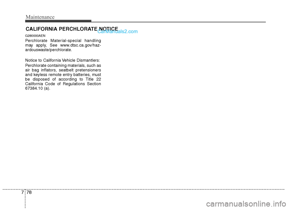 Hyundai Genesis 2013 Owners Manual Maintenance
78
7
CALIFORNIA PERCHLORATE NOTICE
G280000AEN
Perchlorate Material-special handling
may apply, See www.dtsc.ca.gov/haz-
ardouswaste/perchlorate.
Notice to California Vehicle Dismantlers:
P Hyundai Genesis 2013 Owners Manual Maintenance
78
7
CALIFORNIA PERCHLORATE NOTICE
G280000AEN
Perchlorate Material-special handling
may apply, See www.dtsc.ca.gov/haz-
ardouswaste/perchlorate.
Notice to California Vehicle Dismantlers:
P