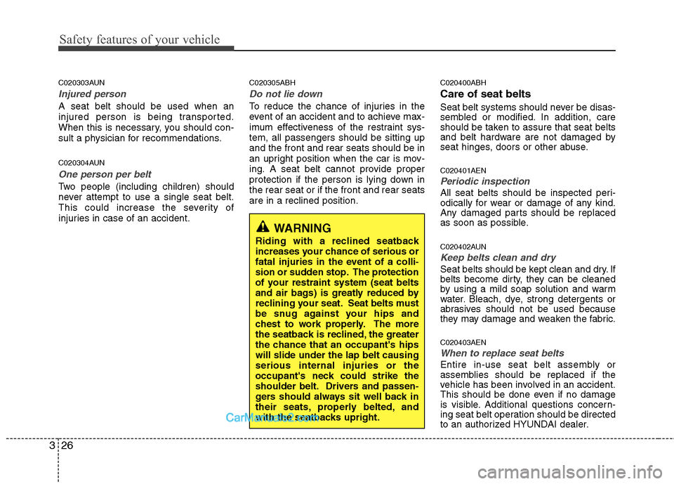 Hyundai Genesis 2013 Service Manual Safety features of your vehicle
26
3
C020303AUN
Injured person
A seat belt should be used when an
injured person is being transported.
When this is necessary, you should con-
sult a physician for reco Hyundai Genesis 2013 Service Manual Safety features of your vehicle
26
3
C020303AUN
Injured person
A seat belt should be used when an
injured person is being transported.
When this is necessary, you should con-
sult a physician for reco