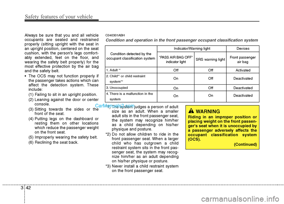 Hyundai Genesis 2013 Repair Manual Safety features of your vehicle
42
3
Always be sure that you and all vehicle
occupants are seated and restrained
properly (sitting upright with the seat in
an upright position, centered on the seat
cu Hyundai Genesis 2013 Repair Manual Safety features of your vehicle
42
3
Always be sure that you and all vehicle
occupants are seated and restrained
properly (sitting upright with the seat in
an upright position, centered on the seat
cu