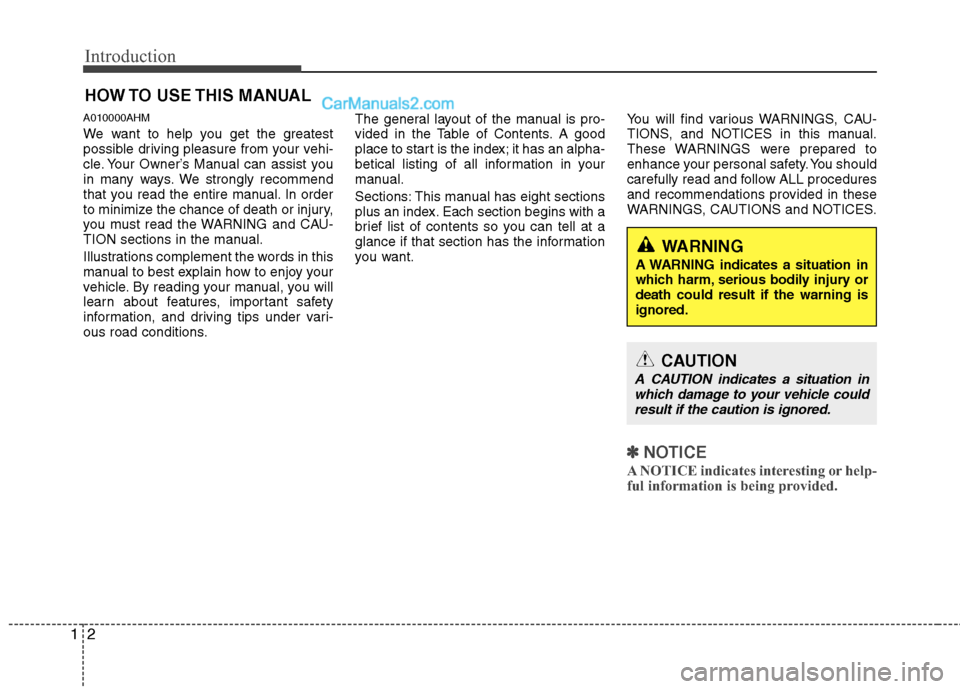 Hyundai Genesis 2013  Owners Manual Introduction
21
A010000AHM
We want to help you get the greatest
possible driving pleasure from your vehi-
cle. Your Owner’s Manual can assist you
in many ways. We strongly recommend
that you read th