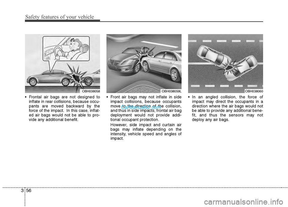 Hyundai Genesis 2013 User Guide Safety features of your vehicle
56
3
Frontal air bags are not designed to
inflate in rear collisions, because occu-
pants are moved backward by the
force of the impact. In this case, inflat-
ed air b Hyundai Genesis 2013 User Guide Safety features of your vehicle
56
3
Frontal air bags are not designed to
inflate in rear collisions, because occu-
pants are moved backward by the
force of the impact. In this case, inflat-
ed air b