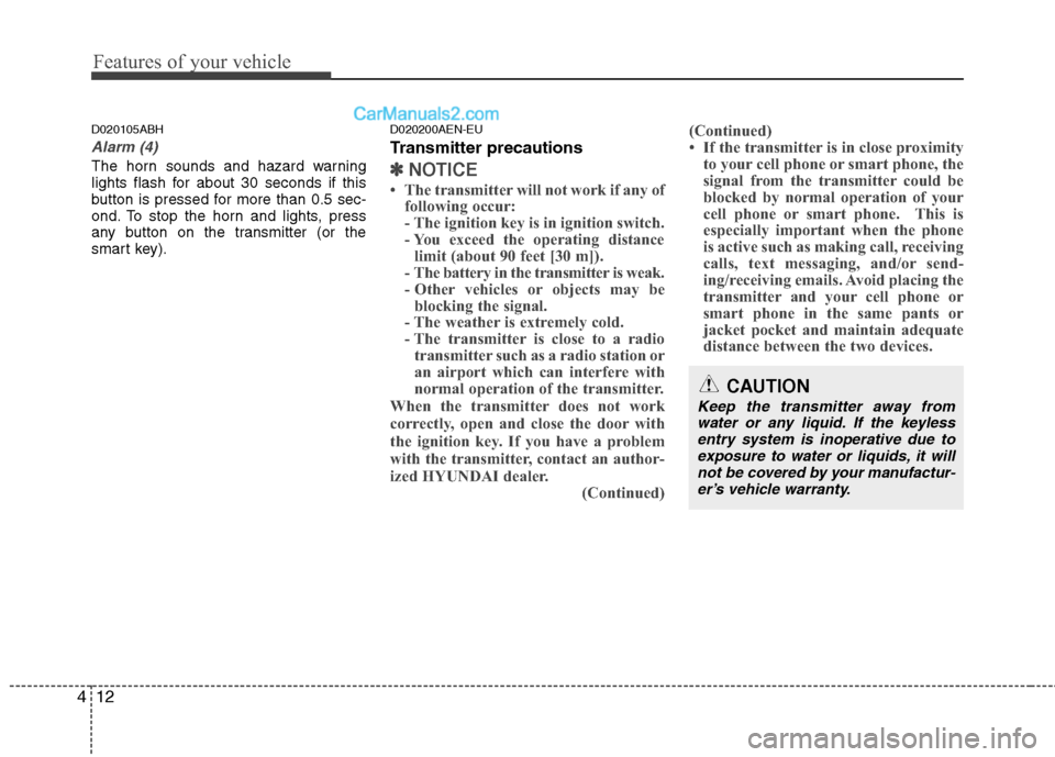 Hyundai Genesis 2013  Owners Manual Features of your vehicle
12
4
D020105ABH
Alarm (4)
The horn sounds and hazard warning
lights flash for about 30 seconds if this
button is pressed for more than 0.5 sec-
ond. To stop the horn and light