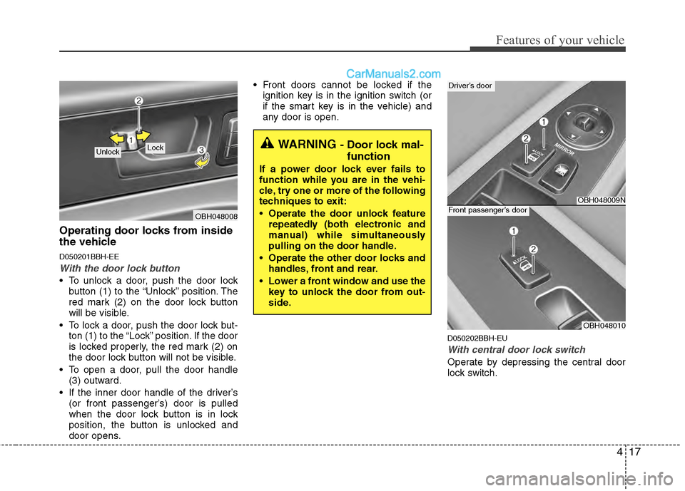 Hyundai Genesis 2013 User Guide 417
Features of your vehicle
Operating door locks from inside
the vehicle
D050201BBH-EE
With the door lock button
 To unlock a door, push the door lockbutton (1) to the “Unlock” position. The
red 