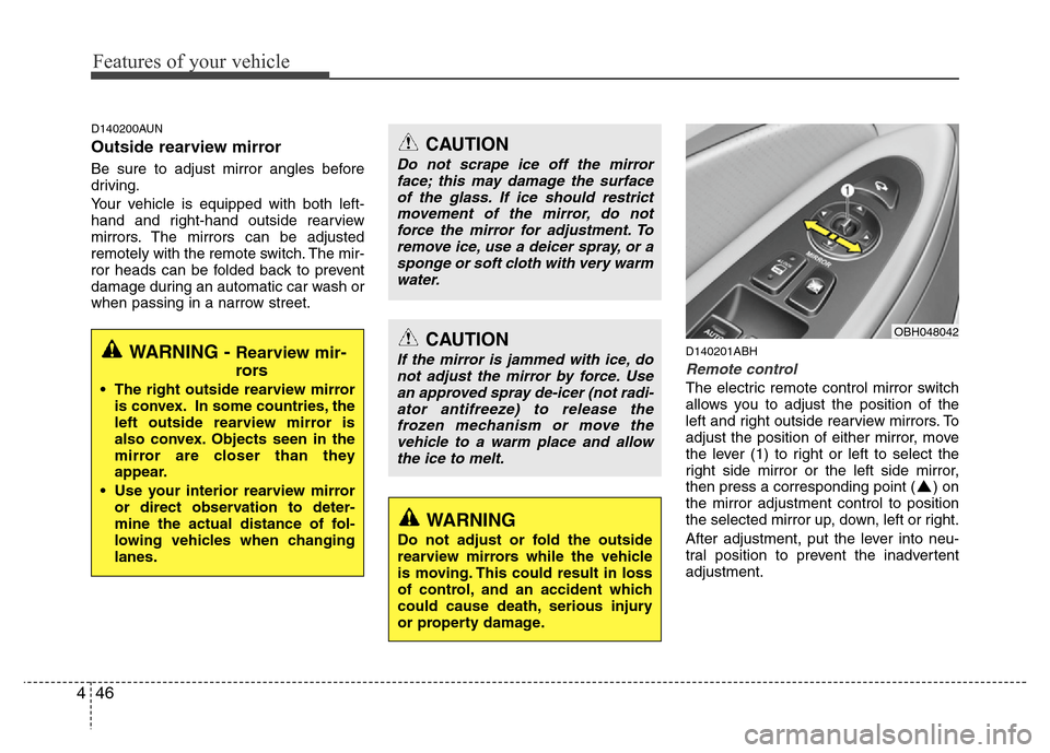 Hyundai Genesis 2012 Owners Manual Features of your vehicle
46 4
D140200AUN
Outside rearview mirror
Be sure to adjust mirror angles before
driving.
Your vehicle is equipped with both left-
hand and right-hand outside rearview
mirrors Hyundai Genesis 2012 Owners Manual Features of your vehicle
46 4
D140200AUN
Outside rearview mirror
Be sure to adjust mirror angles before
driving.
Your vehicle is equipped with both left-
hand and right-hand outside rearview
mirrors