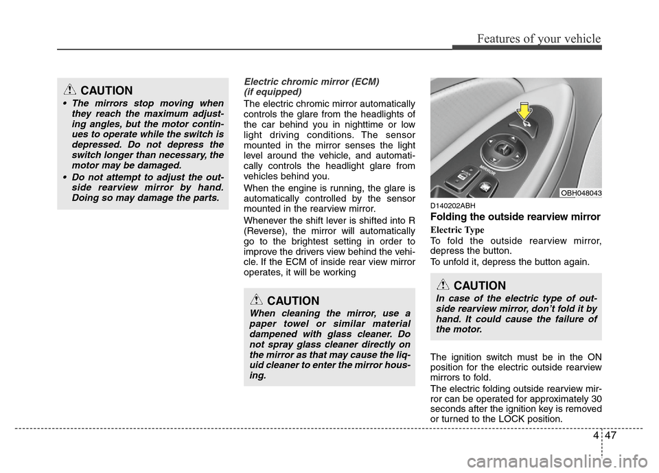 Hyundai Genesis 2012 Owners Manual 447
Features of your vehicle
Electric chromic mirror (ECM)
(if equipped)
The electric chromic mirror automatically
controls the glare from the headlights of
the car behind you in nighttime or low
lig Hyundai Genesis 2012 Owners Manual 447
Features of your vehicle
Electric chromic mirror (ECM)
(if equipped)
The electric chromic mirror automatically
controls the glare from the headlights of
the car behind you in nighttime or low
lig