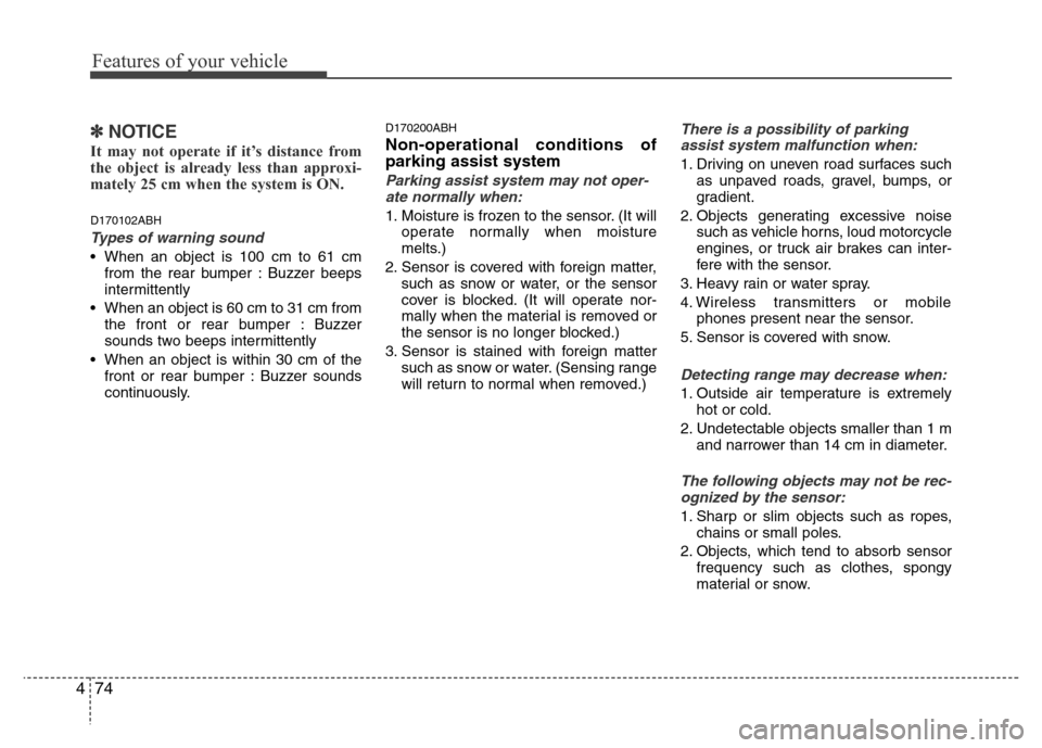 Hyundai Genesis 2012 Owners Guide Features of your vehicle
74 4
✽NOTICE
It may not operate if it’s distance from
the object is already less than approxi-
mately 25 cm when the system is ON.
D170102ABH
Types of warning sound
• Wh