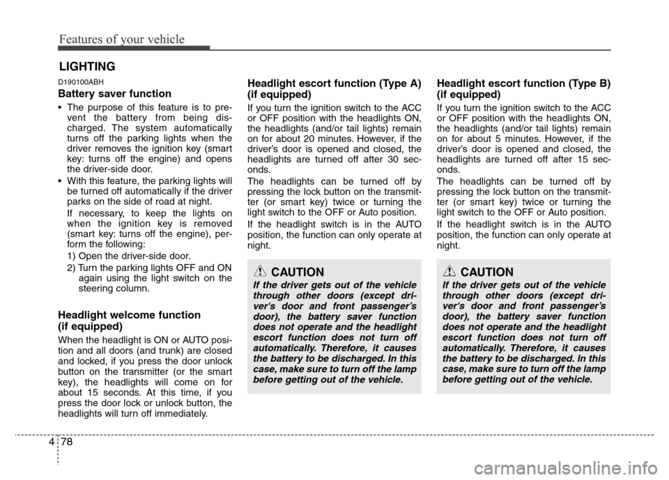 Hyundai Genesis 2012 Owners Manual Features of your vehicle
78 4
D190100ABH
Battery saver function
• The purpose of this feature is to pre-
vent the battery from being dis-
charged. The system automatically
turns off the parking l Hyundai Genesis 2012 Owners Manual Features of your vehicle
78 4
D190100ABH
Battery saver function
• The purpose of this feature is to pre-
vent the battery from being dis-
charged. The system automatically
turns off the parking l