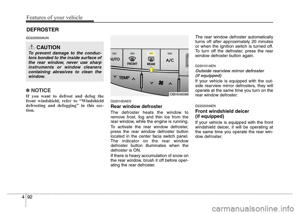 Hyundai Genesis 2012 Owners Manual Features of your vehicle
92 4
SD220000AUN
✽NOTICE
If you want to defrost and defog the
front windshield, refer to “Windshield
defrosting and defogging” in this sec-
tion.
D220100AEN
Rear windo Hyundai Genesis 2012 Owners Manual Features of your vehicle
92 4
SD220000AUN
✽NOTICE
If you want to defrost and defog the
front windshield, refer to “Windshield
defrosting and defogging” in this sec-
tion.
D220100AEN
Rear windo