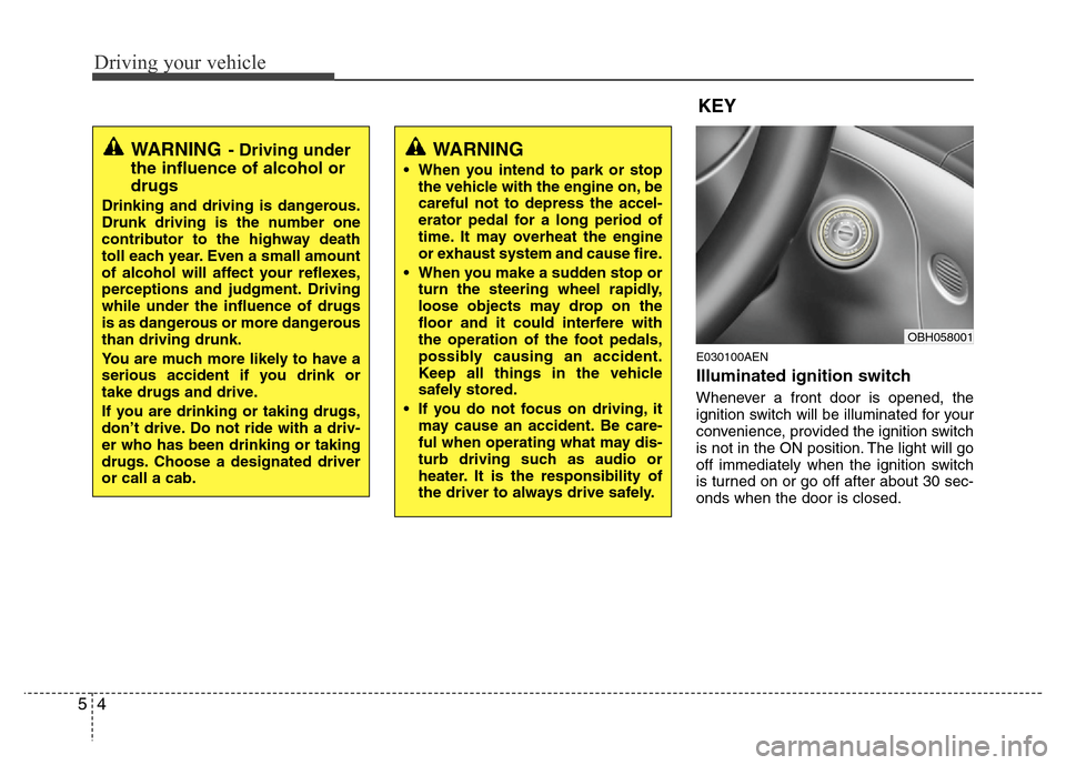Hyundai Genesis 2012 Owners Manual Driving your vehicle
4 5
E030100AEN
Illuminated ignition switch
Whenever a front door is opened, the
ignition switch will be illuminated for your
convenience, provided the ignition switch
is not in t Hyundai Genesis 2012 Owners Manual Driving your vehicle
4 5
E030100AEN
Illuminated ignition switch
Whenever a front door is opened, the
ignition switch will be illuminated for your
convenience, provided the ignition switch
is not in t