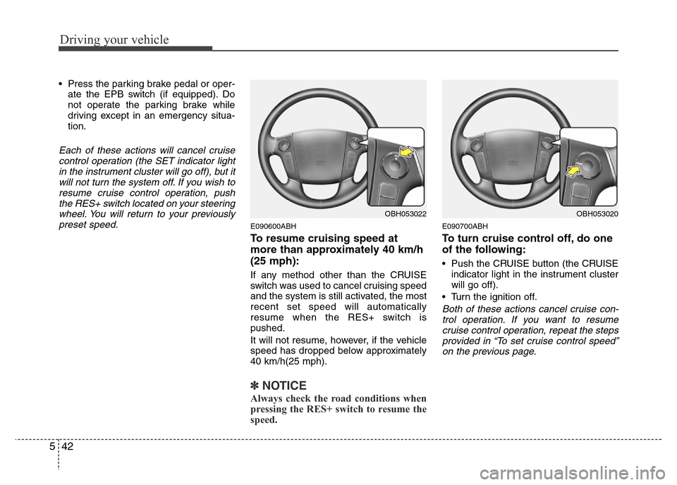 Hyundai Genesis 2012 Owners Manual Driving your vehicle
42 5
• Press the parking brake pedal or oper-
ate the EPB switch (if equipped). Do
not operate the parking brake while
driving except in an emergency situa-
tion.
Each of these Hyundai Genesis 2012 Owners Manual Driving your vehicle
42 5
• Press the parking brake pedal or oper-
ate the EPB switch (if equipped). Do
not operate the parking brake while
driving except in an emergency situa-
tion.
Each of these